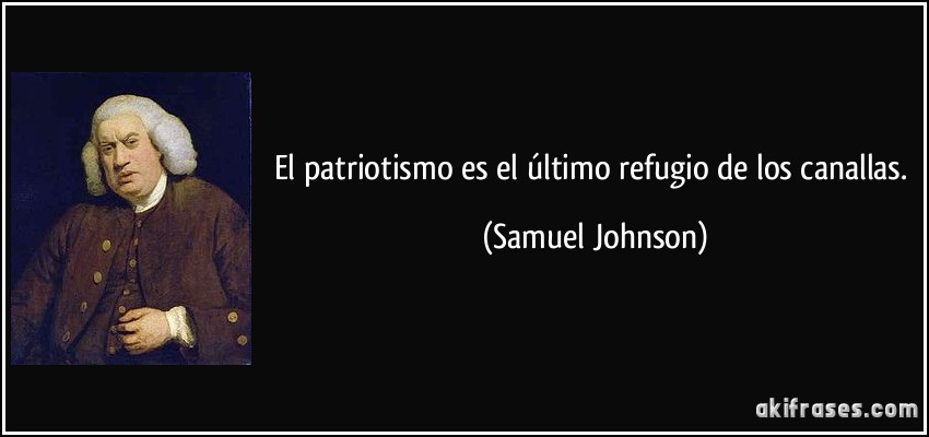 frase-el-patriotismo-es-el-ultimo-refugio-de-los-canallas-samuel-johnson-117052